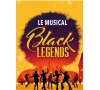 BLACK LEGENDS COMEDIE MUSICALE